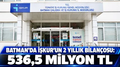 Batman&rsquo;da İŞKUR&rsquo;un 2 yıllık bilan&ccedil;osu: 536,5 milyon TL
