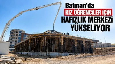 Batman&rsquo;da kız &ouml;ğrenciler i&ccedil;in hafızlık merkezi y&uuml;kseliyor