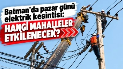 Batman&rsquo;da pazar g&uuml;n&uuml; elektrik kesintisi: