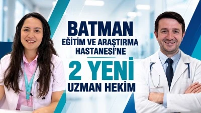 Batman Eğitim ve Araştırma Hastanesi&rsquo;ne 2 yeni uzman hekim