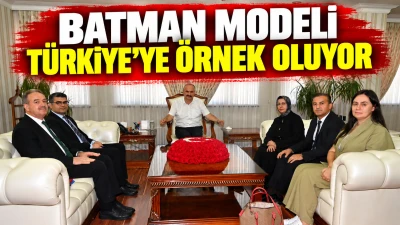 BATMAN MODELİ T&Uuml;RKİYE&rsquo;YE &Ouml;RNEK OLUYOR