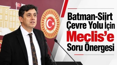 Batman-Siirt &Ccedil;evre Yolu İ&ccedil;in Meclis&rsquo;e Soru &Ouml;nergesi