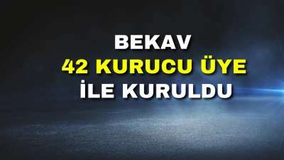 BEKAV RESMEN KURULDU