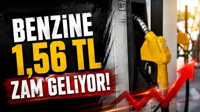 BENZİNE 1,56 TL ZAM GELİYOR!