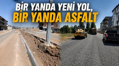 BİR YANDA YENİ YOL, BİR YANDA ASFALT