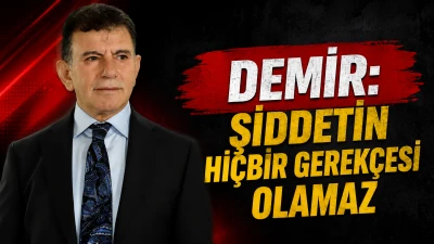 DEMİR: ŞİDDETİN Hİ&Ccedil;BİR GEREK&Ccedil;ESİ OLAMAZ