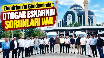 Demirhan&rsquo;ın g&uuml;ndeminde otogar esnafının sorunları var
