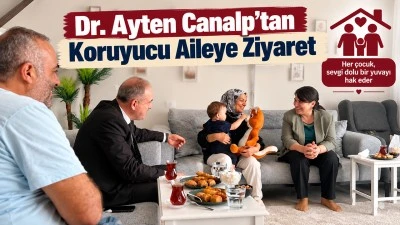 Dr. Ayten Canalp&rsquo;tan Koruyucu Aileye Ziyaret