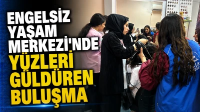 ENGELSİZ YAŞAM MERKEZİ&rsquo;NDE Y&Uuml;ZLERİ G&Uuml;LD&Uuml;REN BULUŞMA