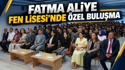 FATMA ALİYE FEN LİSESİ'NDE &Ouml;ZEL BULUŞMA