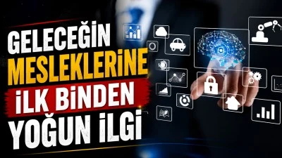 GELECEĞİN MESLEKLERİNE İLK BİNDEN YOĞUN İLGİ