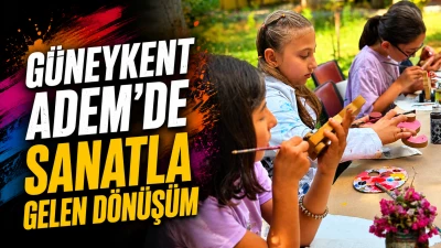G&Uuml;NEYKENT ADEM&rsquo;DE SANATLA GELEN D&Ouml;N&Uuml;Ş&Uuml;M