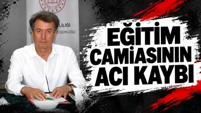 EĞİTİM CAMİASININ ACI KAYBI