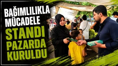 BAĞIMLILIKLA M&Uuml;CADELE STANDI PAZARDA KURULDU