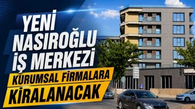 YENİ NASIROĞLU İŞ MERKEZİ KURUMSAL FİRMALARA KİRALANACAK