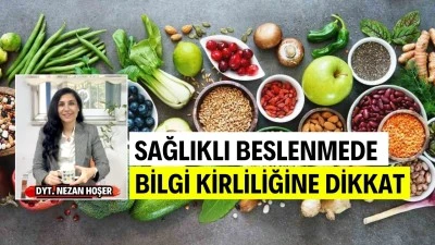 HOŞER:SAĞLIKLI BESLENMEDE BİLGİ KİRLİLİĞİNE DİKKAT