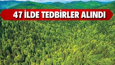 47 İLDE ORMANLARA GİRİŞ YASAKLANDI