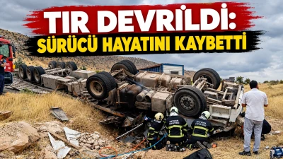 TIR DEVRİLDİ: S&Uuml;R&Uuml;C&Uuml; HAYATINI KAYBETTİ