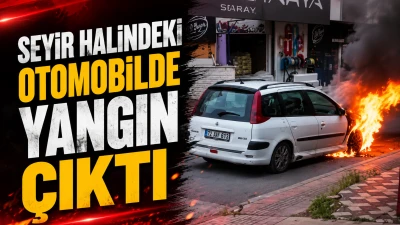 SEYİR HALİNDEKİ OTOMOBİLDE YANGIN &Ccedil;IKTI