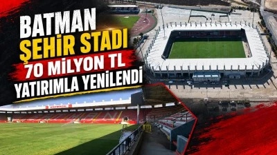 BATMAN ŞEHİR STADI 70 MİLYON TL YATIRIMLA YENİLENDİ
