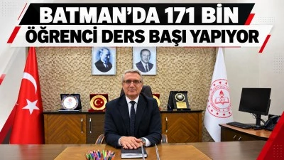 BATMAN&rsquo;DA 171 BİN &Ouml;ĞRENCİ DERS BAŞI YAPIYOR