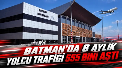 BATMAN&rsquo;DA 8 AYLIK YOLCU TRAFİĞİ 555 BİNİ AŞTI