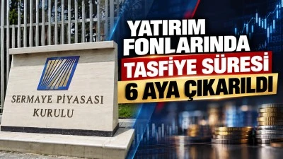 YATIRIM FONLARINDA TASFİYE S&Uuml;RESİ 6 AYA &Ccedil;IKARILDI