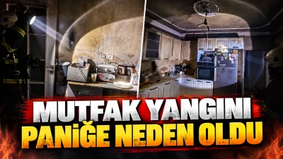 MUTFAK YANGINI PANİĞE NEDEN OLDU