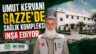 UMUT KERVANI GAZZE'DE SAĞLIK KOMPLEKSİ İNŞA EDİYOR
