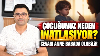 &Ccedil;OCUĞUNUZ NEDEN İNATLAŞIYOR?