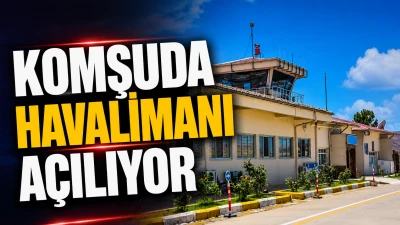 KOMŞUDA HAVALİMANI A&Ccedil;ILIYOR