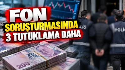 FON SORUŞTURMASINDA 3 TUTUKLAMA DAHA