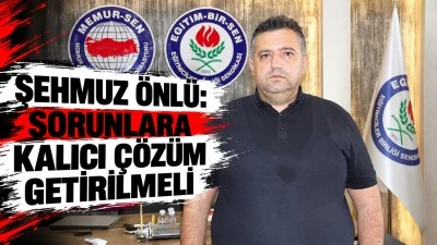 ŞEHMUZ &Ouml;NL&Uuml;: SORUNLARA KALICI &Ccedil;&Ouml;Z&Uuml;M GETİRİLMELİ