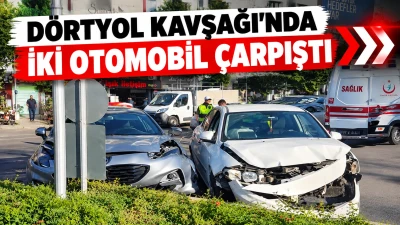 D&Ouml;RTYOL KAVŞAĞI'NDA İKİ OTOMOBİL &Ccedil;ARPIŞTI