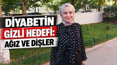 DİYABETİN GİZLİ HEDEFİ: AĞIZ VE DİŞLER
