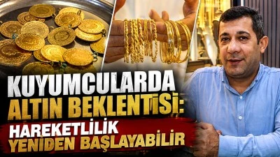 KUYUMCULARDA ALTIN BEKLENTİSİ: HAREKETLİLİK YENİDEN BAŞLAYABİLİR