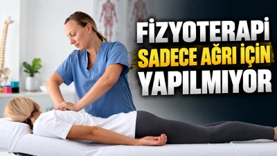 FİZYOTERAPİ SADECE AĞRI İ&Ccedil;İN YAPILMIYOR