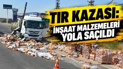 TIR KAZASI: İNŞAAT MALZEMELERİ YOLA SA&Ccedil;ILDI