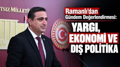 Ramanlı&rsquo;dan G&uuml;ndem Değerlendirmesi:  YARGI, EKONOMİ VE DIŞ POLİTİKA