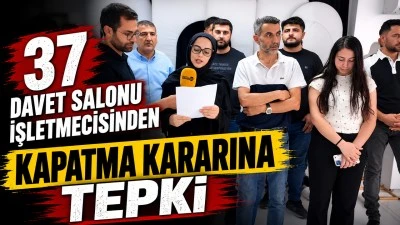 37 DAVET SALONU İŞLETMECİSİNDEN KAPATMA KARARINA TEPKİ