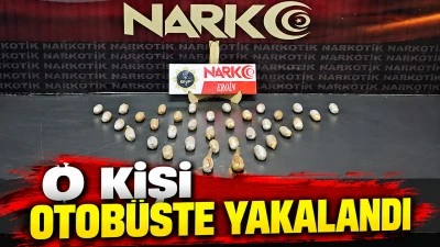 O KİŞİ OTOB&Uuml;STE YAKALANDI