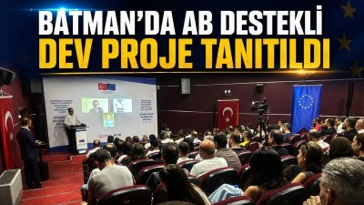 BATMAN'DA AB DESTEKLİ DEV PROJE TANITILDI