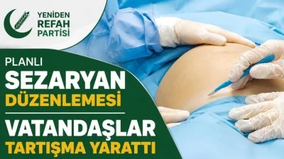 PLANLI SEZARYEN D&Uuml;ZENLEMESİ TARTIŞMA YARATTI