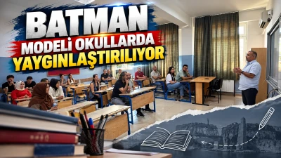 BATMAN MODELİ OKULLARDA YAYGINLAŞTIRILIYOR