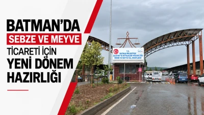 BATMAN&rsquo;DA SEBZE VE MEYVE TİCARETİ İ&Ccedil;İN YENİ D&Ouml;NEM HAZIRLIĞI