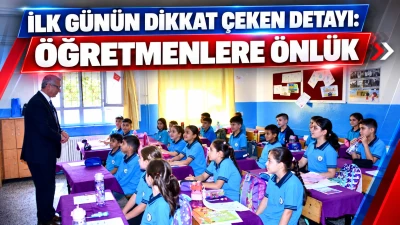 İLK G&Uuml;N&Uuml;N DİKKAT &Ccedil;EKEN DETAYI: &Ouml;ĞRETMENLERE &Ouml;NL&Uuml;K