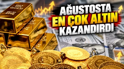 AĞUSTOSTA EN &Ccedil;OK ALTIN KAZANDIRDI