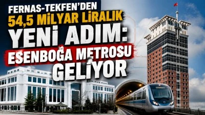 FERNAS-TEKFEN&rsquo;DEN 54,5 MİLYAR LİRALIK YENİ ADIM: ESENBOĞA METROSU GELİYOR
