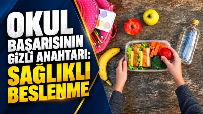 OKUL BAŞARISININ GİZLİ ANAHTARI: SAĞLIKLI BESLENME