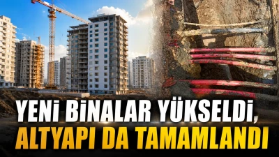 YENİ BİNALAR Y&Uuml;KSELDİ, ALTYAPI DA TAMAMLANDI